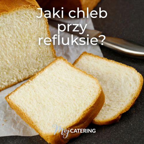 jakie pieczywo przy refluksie