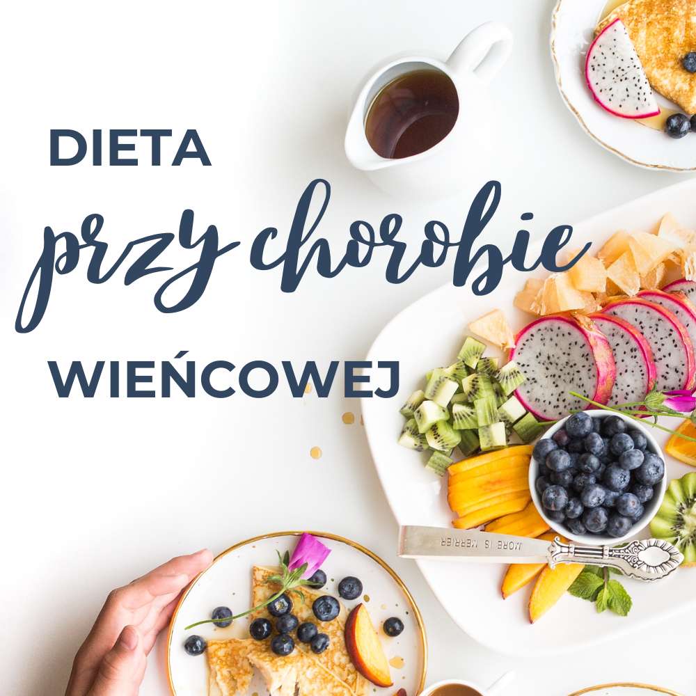 Dieta przy chorobie wieńcowej jak się odżywiać?